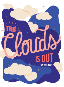 Greeting card with the text, 'the clouds is out'