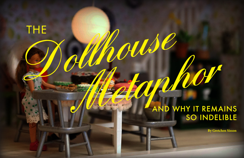 Magazine spread designed in the style of B*tch magazine with a large script font that says, “The Dollhouse Metaphor”